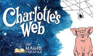 POSTPONED The Magik Theatre Presents: "Charlotte's Web"