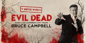 WATCH WITH: Evil Dead with Live Commentary from Bruce Campbell