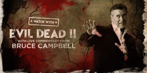 WATCH WITH: Evil Dead 2 with Live Commentary from Bruce Campbell