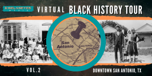 Virtual Black History Tour: Downtown San Antonio, TX
