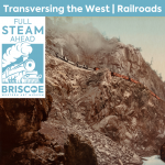 Full STEAM Ahead: Transversing the West | Railroad...