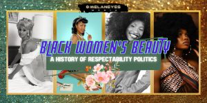 Black Women's Beauty: A History of Respectability Politics