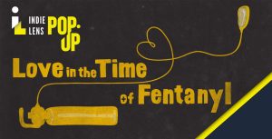 Indie Lens Pop-Up: Love in the Time of Fentanyl
