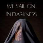 We Sail On In Darkness