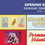 Opening Reception - Millennial Lotería: The LatinXperience and Permanencia Voluntaria