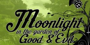 Moonlight in the Garden of Good and Evil